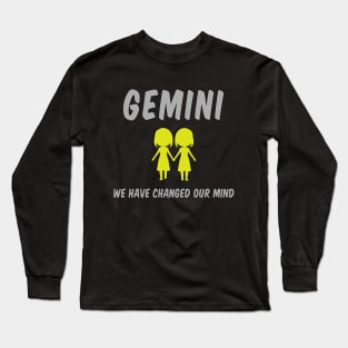 Gemini: We Have Changed Our Mind Long Sleeve T-Shirt